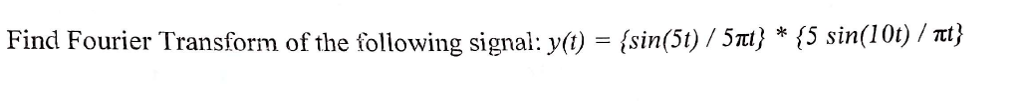 Solved Find Fourier Transform of the following signal: y(t) | Chegg.com