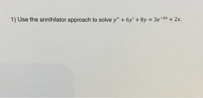 Solved Use the annihilator approach to solve y" + 6y' + 8y = | Chegg.com