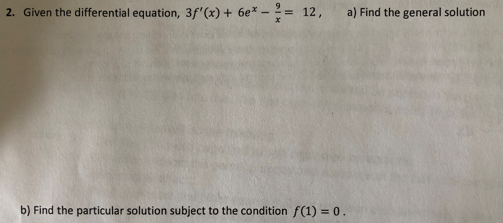 Solved 2. Given the differential equation, 3f'(x) + be*12, | Chegg.com