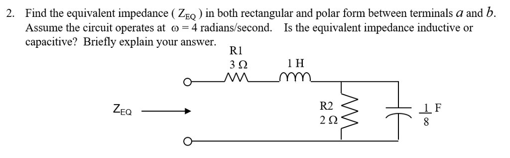 Solved 2. Find the equivalent impedance (ZEQ) in both | Chegg.com