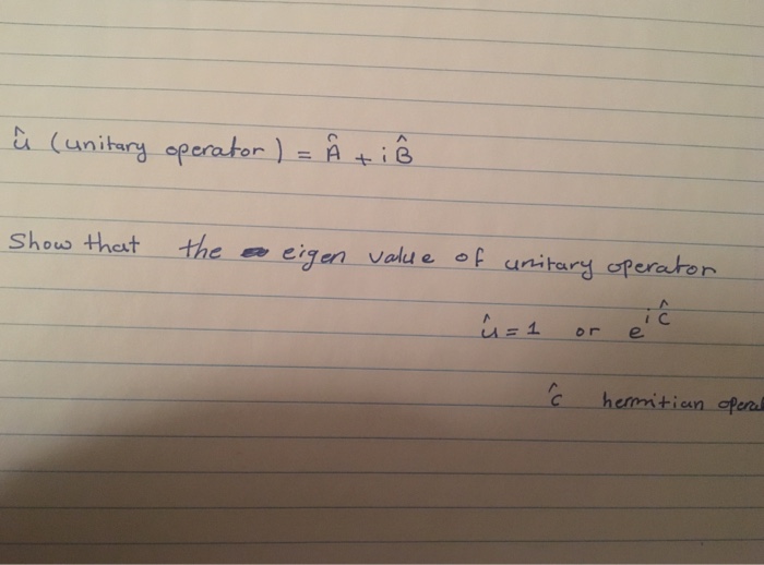 Solved U(unitary Operator) = A + I B Show That The Eigen | Chegg.com