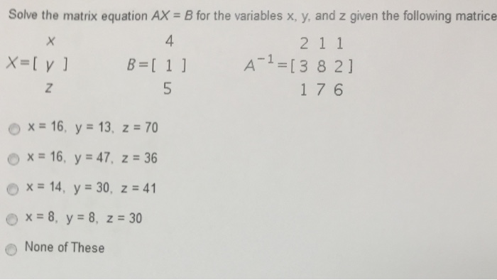 Solved Solve the matrix equation AX = B for the variables x, | Chegg.com