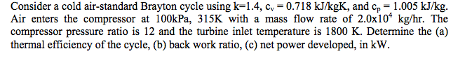 Solved Consider a cold air-standard Brayton cycle using k = | Chegg.com