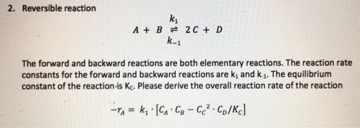 Solved Reversible reaction A + B k_1/k_1 2C + D The | Chegg.com