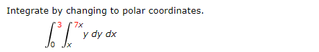 Solved Integrate by changing to polar coordinates. y dy dx | Chegg.com