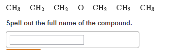 Solved CH3 CH2 CH2 O CH2 CH2 CH3 Spell Out The Full Name Of | Chegg.com