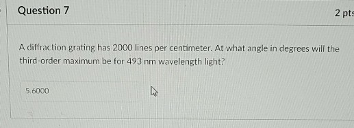 Solved Question 7 2 pts A diffraction grating has 2000 lines | Chegg.com