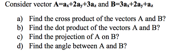 Solved Consider vector A = a_x + 2a_y + 3a_z and B = 3a_x + | Chegg.com