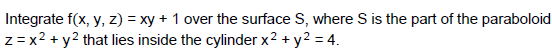 Solved Integrate f(x, y, z) = xy + 1 over the surface S, | Chegg.com