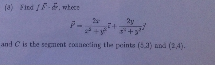 Solved Find integral F middot dr, where F = 2x/x^2 + y^2 i | Chegg.com