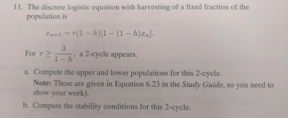 Solved 11. The discrete logistic equation with harvesting of | Chegg.com