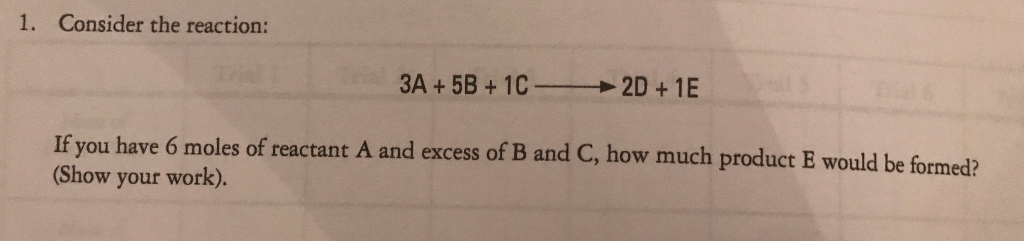Solved 1. Consider the reaction: 3A + 5B + 1C > 2D + 1 E If | Chegg.com