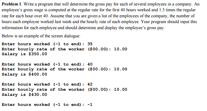 Solved Write a program that will determine the gross pay for | Chegg.com