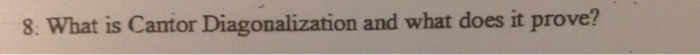Solved What is Cantor Diagonalization and what does it