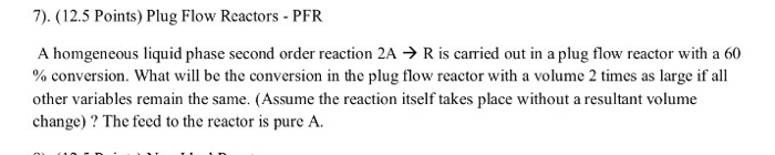 Solved A homogenous liquid phase second order reaction 2A | Chegg.com