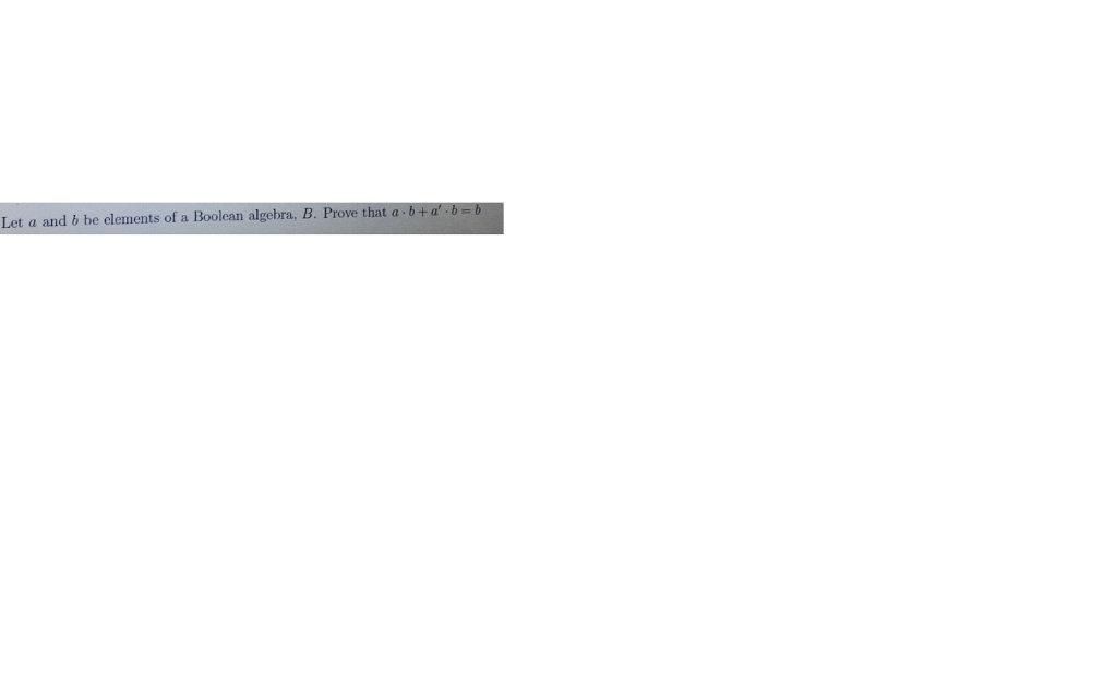 Solved Let a and b be elements of a Boolean algebra, B. | Chegg.com
