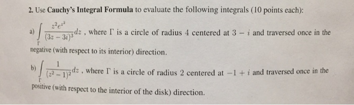 Solved Use Cauchy's Integral Formula to evaluate the | Chegg.com