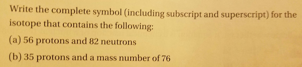 Solved Write the complete symbol (including subscript and | Chegg.com