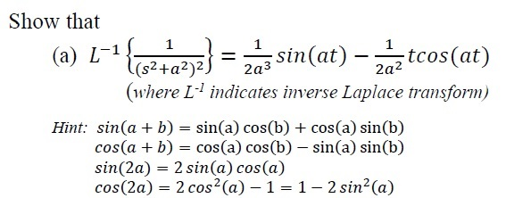 Solved Show that L^-1 {1/(s^2 + a^2)^2} = 1/2a^3 sin (at) - | Chegg.com