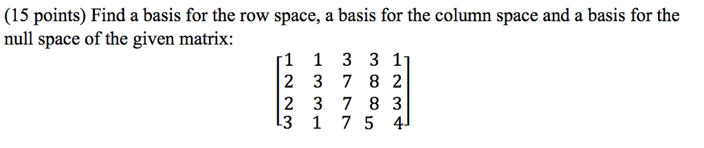 Solved (15 points) Find a basis for the row space, a basis | Chegg.com