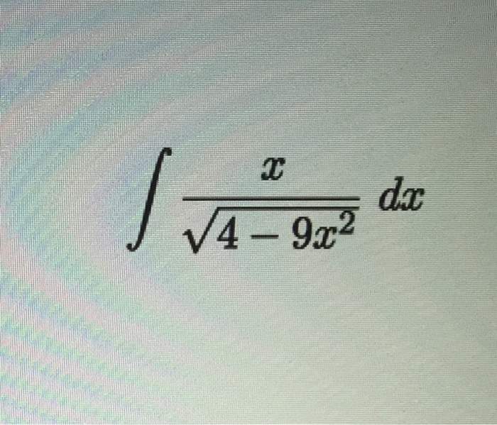 solved-integral-x-square-root-4-9x-2-dx-how-do-you-chegg