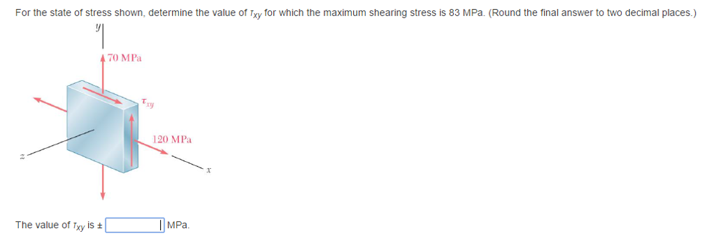 Solved For the state of stress shown, determine the value of | Chegg.com