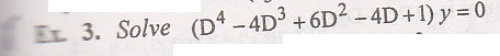 Solved Ex. 3. Solve (D4-4D3+6D2-4D + 1) y=0 | Chegg.com