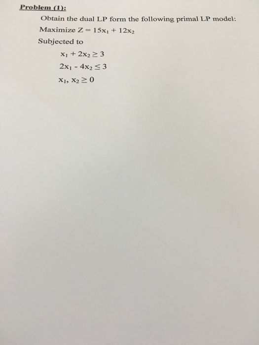 Solved Obtain the dual LP form the following primal model | Chegg.com