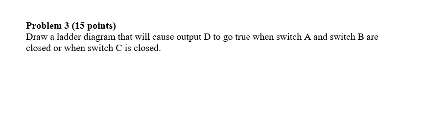 Solved Problem 3 (15 points) Draw a ladder diagram that will | Chegg.com