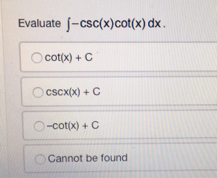 Solved Evaluate jcsc(x)cot(x) dx cot(x)+ c Dcot(x)+ C