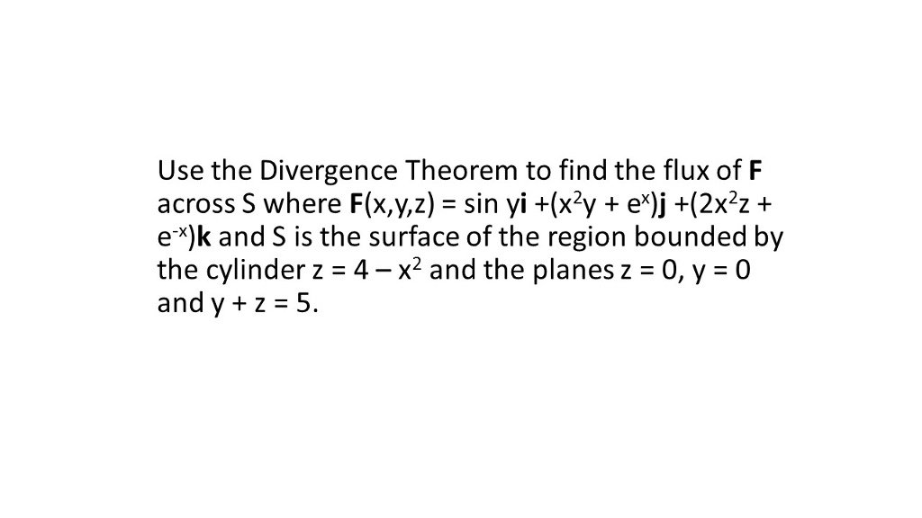 Solved Use The Divergence Theorem To Find The Flux Of F