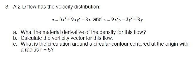 Solved A 2-D flow has the velocity distribution: u = 3x^3 + | Chegg.com