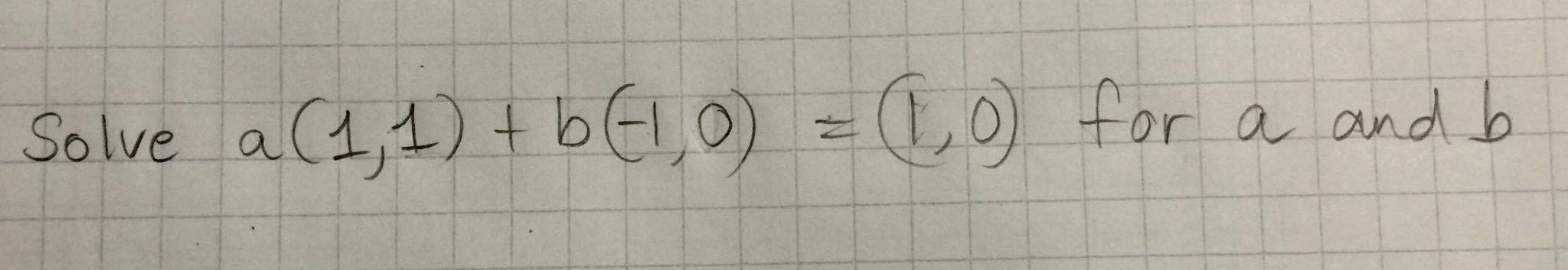 Solved Solve A(1, 1) + B(-1, 0) = (1, 0) For A And B | Chegg.com