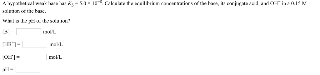 Solved A Hypothetical Weak Base Has K_b = 5.0 Times 10^-8. | Chegg.com