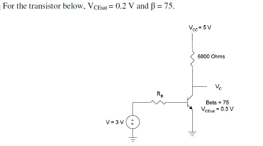 Solved For the transistor below. VC&at- 0.2 V and β = 75. | Chegg.com