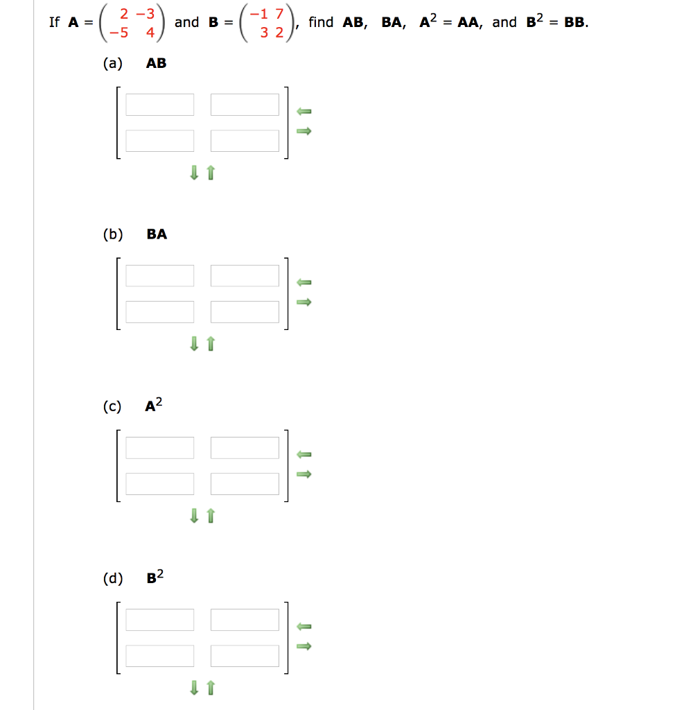 Solved If A = (2 -5 -3 4) and B = (-1 3 7 2), find AB, BA, | Chegg.com