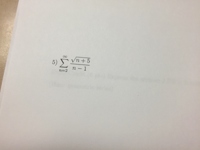 Solved Infinity sigma n =2 root n+5/n-1 | Chegg.com