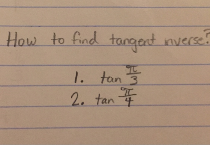 Solved How to find tangent inverse? tan pi/3 tan pi/4 | Chegg.com