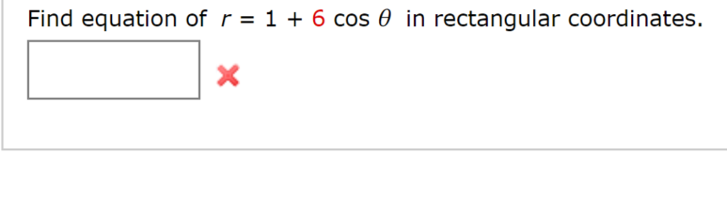 Solved Find equation of r = 1 + 6 cos θ in rectangular | Chegg.com
