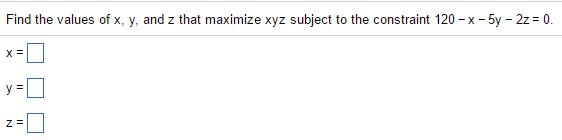 Solved Find the values of x. y. and z that maximize xyz | Chegg.com