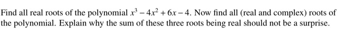 Solved Find all real roots of the polynomial x^3 - 4x^2 + | Chegg.com
