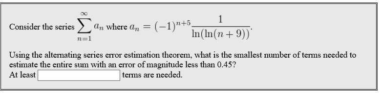 Solved Consider the series Σ an where an = (-1)n+5 In(In(n + | Chegg.com