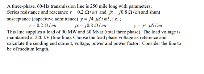 Solved A three-phase, 60-Hz transmission line is 250 mile | Chegg.com