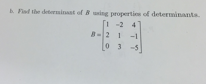 Solved Find The Determinant Of B Using Properties Of | Chegg.com