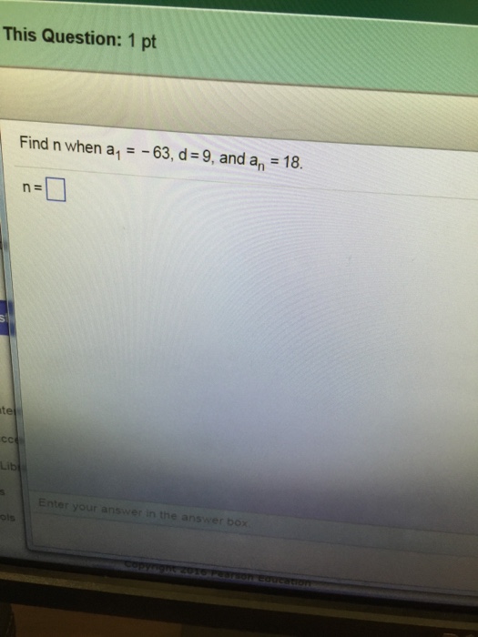 Solved Find n when a_1 = - 63, d = 9, and a_n = 18. n = | Chegg.com