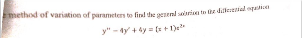 Solved Method of variation of parameters to find the general | Chegg.com
