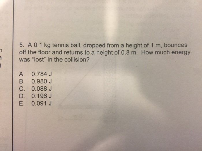 Solved A 0.1 kg tennis ball, dropped from a height of 1 m,