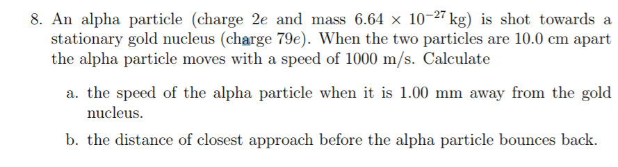 Solved 8. An alpha particle (charge 2e and mass 6.64 x | Chegg.com