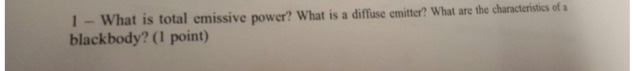 Solved What is total emissive power? What is a diffuse | Chegg.com