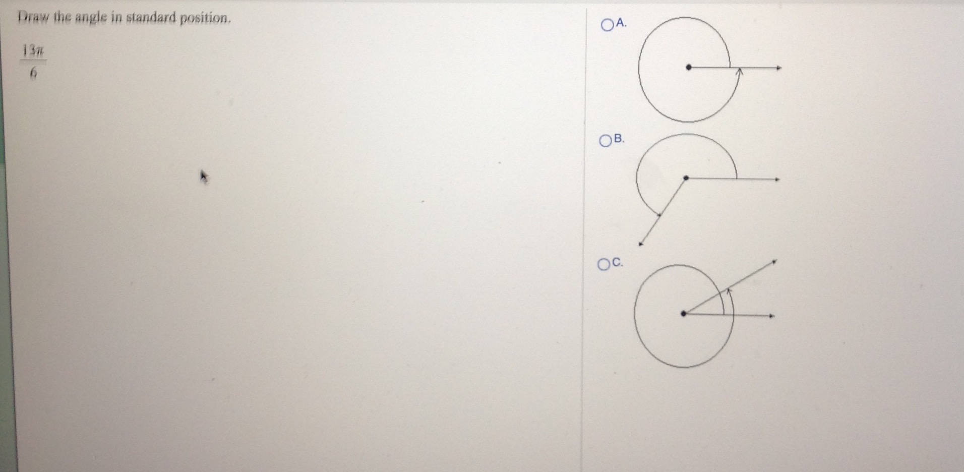 Solved Draw the angle in standard position. 13pi/6